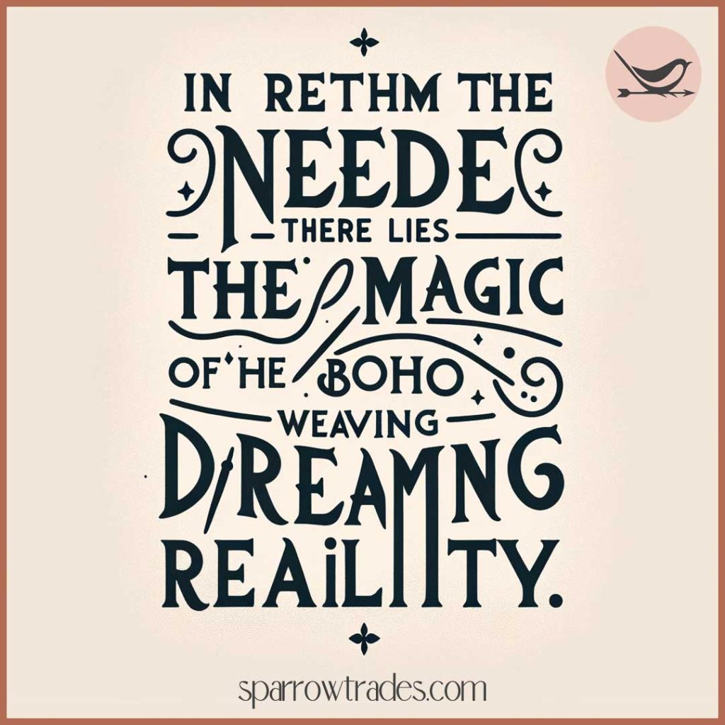 In the rhythm of the needle, there lies the magic of the boho spirit - weaving dreams into reality.