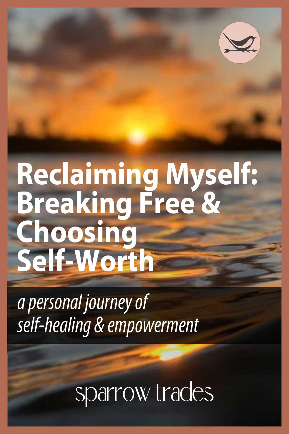 A Pinterest pin with a sunset over water, featuring the text 'Reclaiming Myself: Breaking Free & Choosing Self-Worth' to represent a personal journey of self-healing and empowerment.